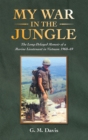 Image for My War in the Jungle: The Long-Delayed Memoir of a Marine Lieutenant in Vietnam 1968-69