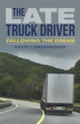 Image for Late Truck Driver: Following the Dream