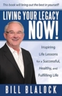 Image for Living Your Legacy Now! : Inspiring Life Lessons for a Successful, Healthy, and Fulfilling Life