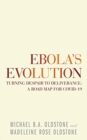 Image for Ebola&#39;s Evolution : Turning Despair to Deliverance: a Road Map for Covid-19