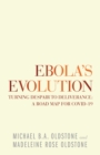 Image for Ebola&#39;s Evolution : Turning Despair To Deliverance: A Road Map For Covid-19