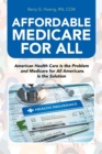 Image for Affordable Medicare for All : American Health Care Is the Problem and Medicare for All Americans Is the Solution