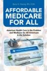 Image for Affordable Medicare for All: American Health Care Is the Problem and Medicare for All Americans Is the Solution
