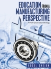 Image for Education from a Manufacturing Perspective: A Prek-12 Education Strategy