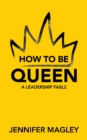 Image for How to Be Queen: A Leadership Fable