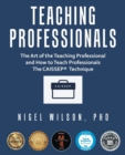 Image for Teaching Professionals : The Art of the Teaching Professional and How to Teach Professionals The CAISSEP Technique (Revised AI Edition)