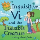 Image for Inquisitive Vi and the Invisible Creature: A Story About Covid