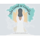 Image for The Good in Goodbye