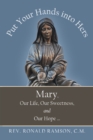 Image for Put Your Hands Into Hers: Mary, Our Life, Our Sweetness, and Our Hope ...