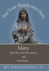 Image for Put Your Hands into Hers : Mary, Our Life, Our Sweetness, and Our Hope ...