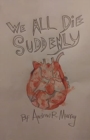 Image for We All Die Suddenly