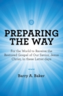Image for Preparing the Way: For the World to Receive the Restored Gospel of Our Savior, Jesus Christ, in These Latter-Days