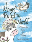 Image for If Moms Ruled the World: A Theorem by Cow &amp; Pelican