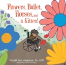 Image for Flowers, Ballet, Horses, and a Kitten!