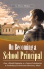 Image for On Becoming a School Principal: From a Humble Beginning as a Country Schoolteacher to Leadership of an Innovative Elementary School