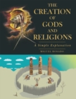 Image for Creation of Gods and Religions: A Simple Explanation