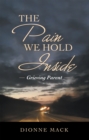 Image for Pain We Hold Inside : Grieving Parent