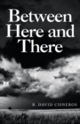 Image for Between Here and There