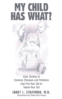 Image for My Child Has What? : Case Studies of Common Illnesses and Problems That Five- to Twelve-Year-Old Children Face