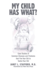 Image for My Child Has What? : Case Studies of Common Illnesses and Problems That Five- to Twelve-Year-Old Children Face