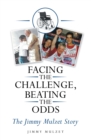 Image for Facing the Challenge,  Beating the Odds: The Jimmy Mulzet Story