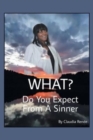 Image for What? Do You Expect from a Sinner