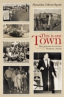 Image for This Is Our Town: Those Yesteryears in War Born Henderson, Nevada
