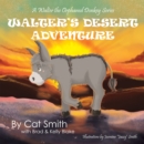 Image for Walter&#39;s Desert Adventure: A Walter the Orphaned Donkey Series