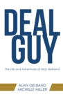 Image for Deal Guy : The Life And Adventures Of Alan Gelband