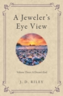 Image for Jeweler&#39;s Eye View: Volume Three: A Dream&#39;s End