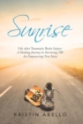Image for Sunrise : Life After Traumatic Brain Injury: a Healing Journey in Surviving Tbi, an Empowering True Story