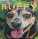 Image for Buffy: A Plucky Little Dog&#39;s Story
