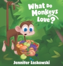 Image for What Do Monkeys Love?