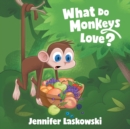 Image for What Do Monkeys Love?