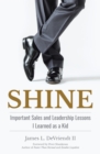 Image for Shine : Important Sales And Leadership Lessons I Learned As A Kid