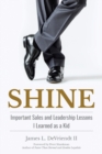 Image for Shine : Important Sales and Leadership Lessons I Learned as a Kid