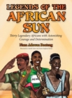 Image for Legends of the African Sun : Thirty Legendary Africans with Astonishing Courage and Determination