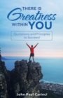 Image for There Is Greatness Within You : Quotations and Principles to Succeed