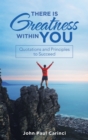 Image for There Is Greatness Within You: Quotations and Principles to Succeed