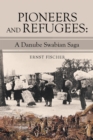 Image for Pioneers and Refugees: A Danube Swabian Saga
