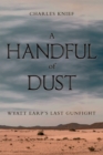 Image for A Handful of Dust: Wyatt Earp&#39;s Last Gunfight