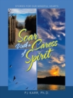Image for Soar with a Caress of Spirit : Stories For Our Mindful Hearts