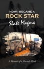 Image for How I Became a Rock Star : A Memoir of a Musical Mind