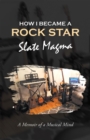 Image for How I Became a Rock Star: A Memoir of a Musical Mind