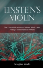 Image for Einstein&#39;s Violin: The Love Affair Between Science, Music, and History&#39;s Most Creative Thinkers