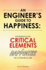 Image for Engineer&#39;s Guide to Happiness: Establishing the Critical Elements of Happiness for a Fabulous Life
