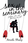 Image for Sex in the Seminary: Dating, Sex and Working for God