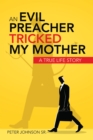 Image for Evil Preacher Tricked My Mother: A True Life Story