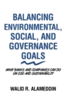 Image for Balancing Environmental, Social, and Governance Goals: What Banks and Companies Can Do on Esg and Sustainability