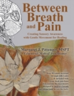 Image for Between Breath and Pain : Creating Sensory Awareness with Gentle Movement for Healing